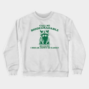 Call Me Biodegradable Because I Break Down So Easily,Vintage Drawing T Shirt, Raccoon Meme Crewneck Sweatshirt